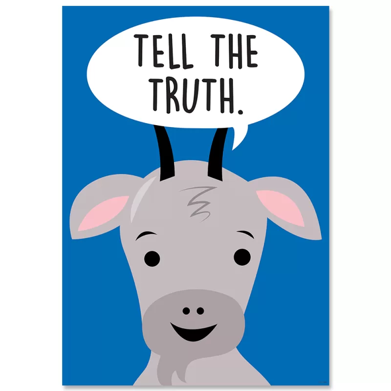 Creative teaching press <p>add character and inspiration to any space with the thoughtful words and uplifting art on this motivational poster.  </p> <p>poster features a gray goat on a blue background with a speech bubble that says: "tell the truth. "</p> <p>with their encouraging messages and bright colors, inspire u motivational posters can be used in a classroom, school, home, church, or anywhere a little inspiration is needed.   </p> <p>poster measures 13⅜" x 19"</p>