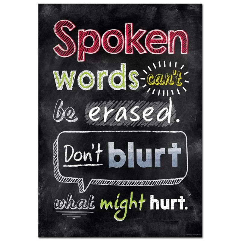 Creative teaching press <p>"spoken words can't be erased. Don't blurt what might hurt. "</p> <p>motivate and educate your students with the powerful message on this stylish poster. </p> <p>poster measures 13⅜" x 19"</p>