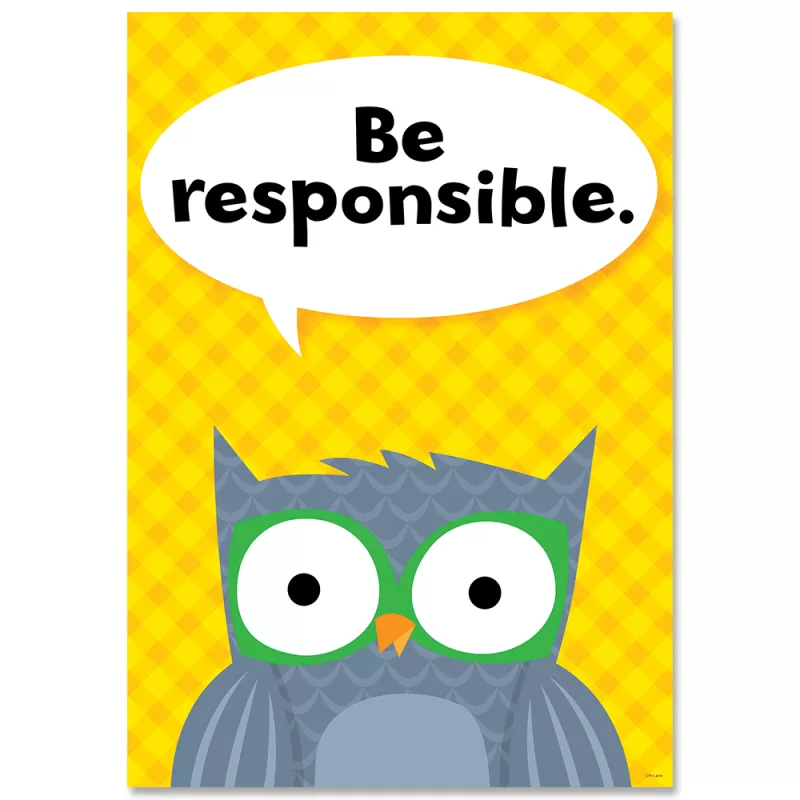 Creative teaching press <p>add character and inspiration to your space with this motivational poster featuring a charming woodland friends animal! </p> <p>poster features a gray owl with a speech bubble that says, "be responsible. "</p> <p>with their encouraging messages and bright colors, inspire u motivational posters can be used in a school classroom, church, dorm, or anywhere a little inspiration is needed. </p> <p>poster measures 13 ⅜" x 19" </p>